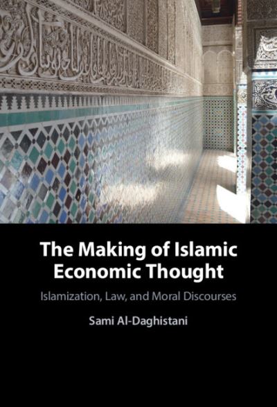 Cover for Sami Al-Daghistani · The Making of Islamic Economic Thought: Islamization, Law, and Moral Discourses (Hardcover Book) (2022)