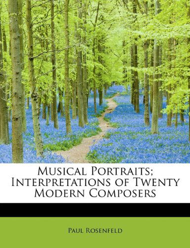 Cover for Paul Rosenfeld · Musical Portraits; Interpretations of Twenty Modern Composers (Paperback Book) (2011)