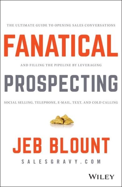 Cover for Jeb Blount · Fanatical Prospecting: The Ultimate Guide to Opening Sales Conversations and Filling the Pipeline by Leveraging Social Selling, Telephone, Email, Text, and Cold Calling - Jeb Blount (Gebundenes Buch) (2015)