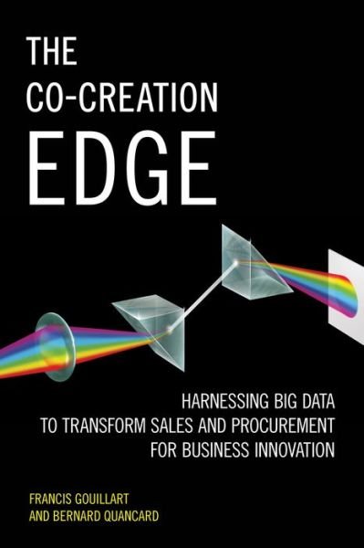 Cover for Francis Gouillart · The Co-Creation Edge: Harnessing Big Data to Transform Sales and Procurement for Business Innovation (Hardcover Book) [1st ed. 2016 edition] (2016)