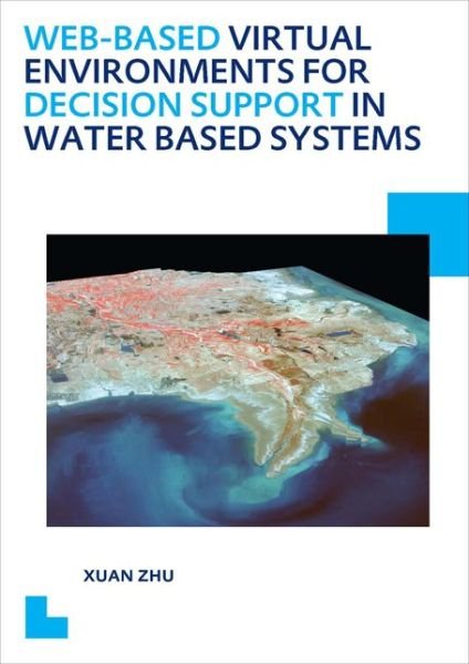 Cover for Xuan Zhu · Web-based Virtual Environments for Decision Support in Water Based Systems - IHE Delft PhD Thesis Series (Paperback Bog) (2014)