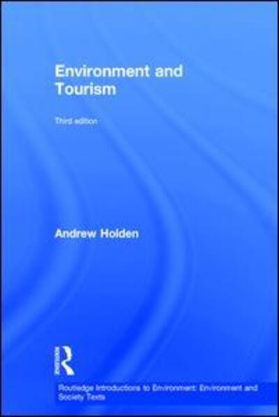 Cover for Holden, Andrew (University of Bedfordshire, UK) · Environment and Tourism - Routledge Introductions to Environment: Environment and Society Texts (Hardcover Book) (2016)