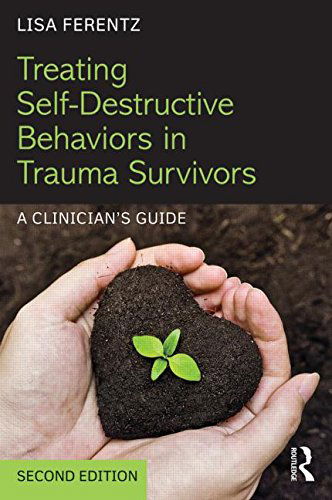 Cover for Lisa Ferentz · Treating Self-Destructive Behaviors in Trauma Survivors: A Clinician’s Guide (Paperback Book) (2014)