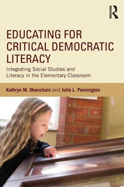 Cover for Obenchain, Kathryn M. (Purdue University, USA) · Educating for Critical Democratic Literacy: Integrating Social Studies and Literacy in the Elementary Classroom (Taschenbuch) (2015)