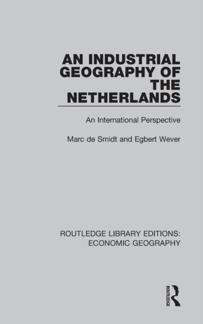 Cover for Egbert Wever · An Industrial Geography of the Netherlands - Routledge Library Editions: Economic Geography (Hardcover Book) (2015)