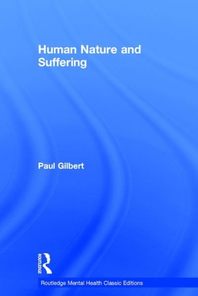 Human Nature and Suffering - Routledge Mental Health Classic Editions - Gilbert, Paul (Professor of Clinical Psychology at the University of Derby, UK.) - Books - Taylor & Francis Ltd - 9781138954755 - August 10, 2016