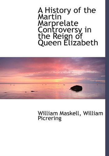 Cover for William Maskell · A History of the Martin Marprelate Controversy in the Reign of Queen Elizabeth (Hardcover Book) (2010)
