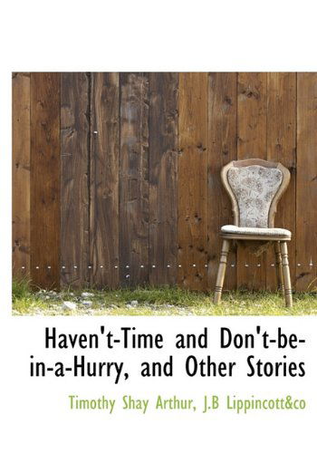 Cover for Timothy Shay Arthur · Haven't-time and Don't-be-in-a-hurry, and Other Stories (Hardcover Book) (2010)