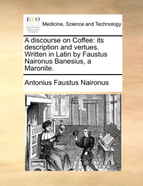 Cover for Antonius Faustus Naironus · A Discourse on Coffee: Its Description and Vertues. Written in Latin by Faustus Naironus Banesius, a Maronite. (Paperback Book) (2010)