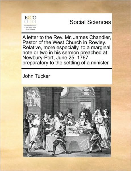 Cover for John Tucker · A Letter to the Rev. Mr. James Chandler, Pastor of the West Church in Rowley. Relative, More Especially, to a Marginal Note or Two in His Sermon Preache (Paperback Bog) (2010)