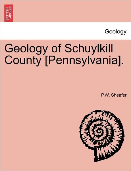 Cover for P W Sheafer · Geology of Schuylkill County [pennsylvania]. (Paperback Book) (2011)