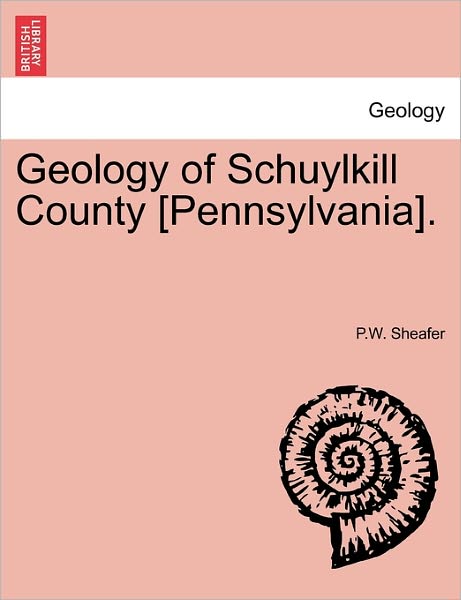 Cover for P W Sheafer · Geology of Schuylkill County [pennsylvania]. (Paperback Book) (2011)