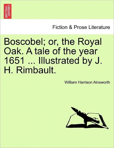 Cover for William Harrison Ainsworth · Boscobel; Or, the Royal Oak. a Tale of the Year 1651 ... Illustrated by J. H. Rimbault. (Paperback Book) (2011)