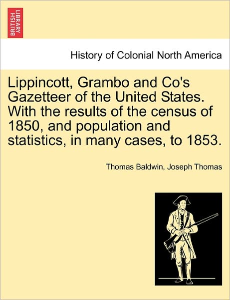 Cover for Baldwin, Professor of Philosophy Thomas (University of York UK) · Lippincott, Grambo and Co's Gazetteer of the United States. with the Results of the Census of 1850, and Population and Statistics, in Many Cases, to 1853. (Paperback Book) (2011)