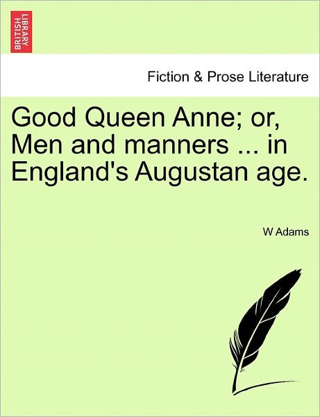 Cover for W H Davenport Adams · Good Queen Anne; Or, men and Manners ... in England's Augustan Age. (Paperback Book) (2011)