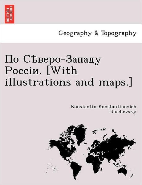 Cover for Konstantin Konstantinovich Sluchevsky · - . [With Illustrations and Maps.] (Paperback Book) (2011)