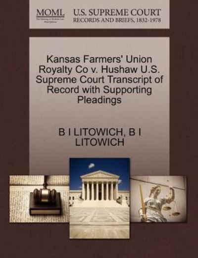 Cover for B I Litowich · Kansas Farmers' Union Royalty Co V. Hushaw U.s. Supreme Court Transcript of Record with Supporting Pleadings (Paperback Book) (2011)