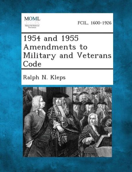 1954 and 1955 Amendments to Military and Veterans Code - Ralph N Kleps - Livros - Gale, Making of Modern Law - 9781287339755 - 2 de setembro de 2013