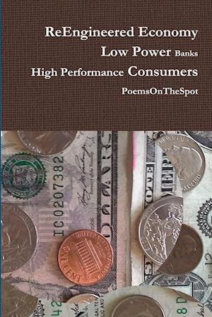 Cover for Poemsonthespot · ReEngineered Economy - Low Power Banks, High Performance Consumers (Book) (2013)