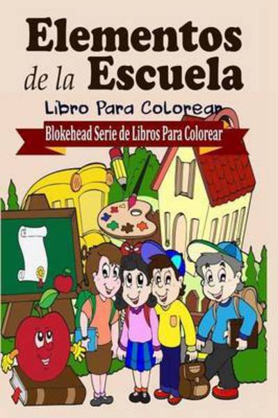 Cover for El Blokehead · Elementos De La Escuela Libro Para Colorear (Paperback Book) (2020)