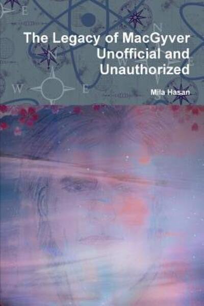 Cover for Mila Hasan · The Legacy of Macgyver Unofficial and Unauthorized (Paperback Bog) (2015)