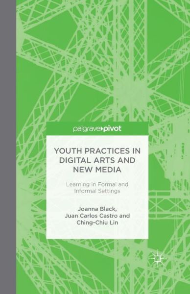 Cover for J. Black · Youth Practices in Digital Arts and New Media: Learning in Formal and Informal Settings (Paperback Book) [1st ed. 2015 edition] (2015)