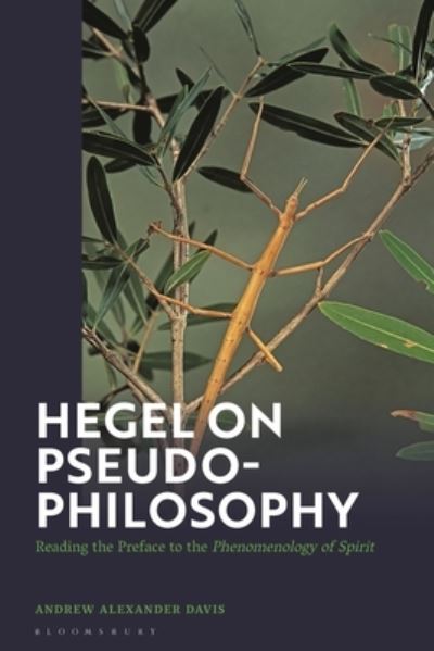 Cover for Associate Professor Andrew Alexander Davis · Hegel on Pseudo-Philosophy: Reading the Preface to the &quot;Phenomenology of Spirit&quot; (Hardcover Book) (2023)