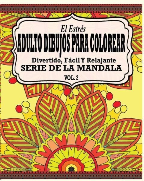 Cover for Jason Potash · El Estres Adultos Dibujos Para Colorear: Divertido, Facil Y Relajante Serie De La Mandala (Vol. 2) (Paperback Book) (2015)