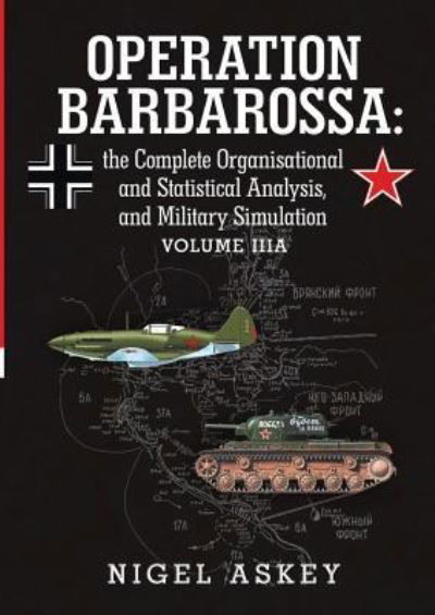 Operation Barbarossa: the Complete Organisational and Statistical Analysis, and Military Simulation Volume Iiia - Nigel Askey - Livres - Lulu.com - 9781365453755 - 28 octobre 2016
