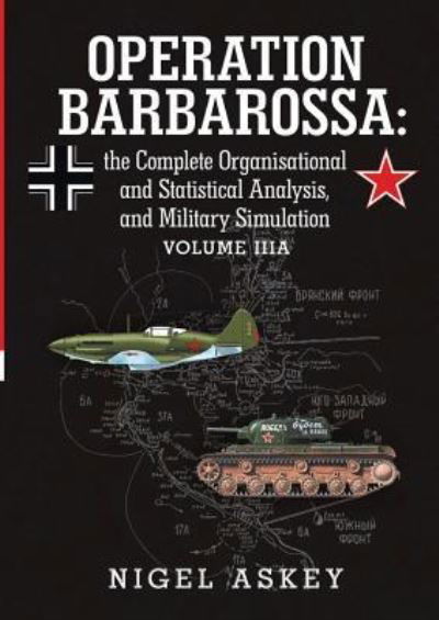 Operation Barbarossa: the Complete Organisational and Statistical Analysis, and Military Simulation Volume Iiia - Nigel Askey - Libros - Lulu.com - 9781365453755 - 28 de octubre de 2016