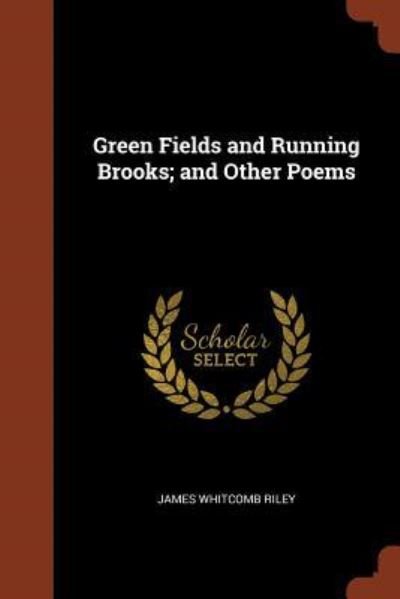 Cover for James Whitcomb Riley · Green Fields and Running Brooks; And Other Poems (Paperback Book) (2017)
