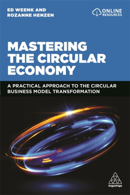 Mastering the Circular Economy - Ed Weenk - Other - Kogan Page, Limited - 9781398602755 - May 25, 2021