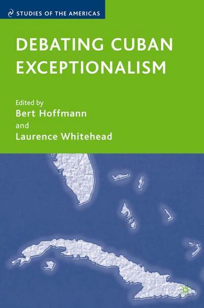 Cover for Bert Hoffmann · Debating Cuban Exceptionalism - Studies of the Americas (Hardcover Book) [2007 edition] (2007)