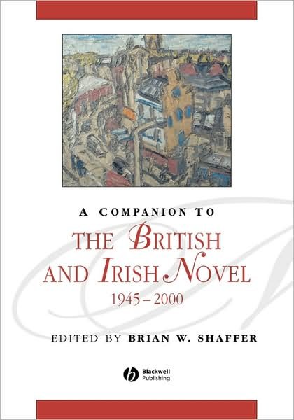 Cover for BW Shaffer · A Companion to the British and Irish Novel, 1945 - 2000 - Blackwell Companions to Literature and Culture (Hardcover bog) (2004)