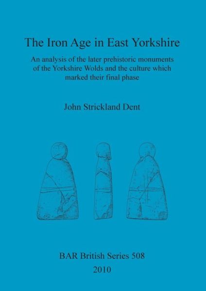 Cover for John Strickland Dent · The Iron Age in East Yorkshire (Paperback Book) (2010)