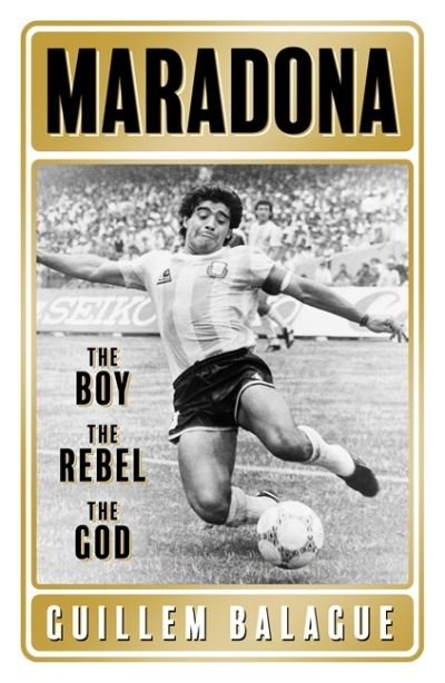 Cover for Guillem Balague · Maradona: The Boy. The Rebel. The God. - Guillem Balague's Books (Hardcover Book) (2021)