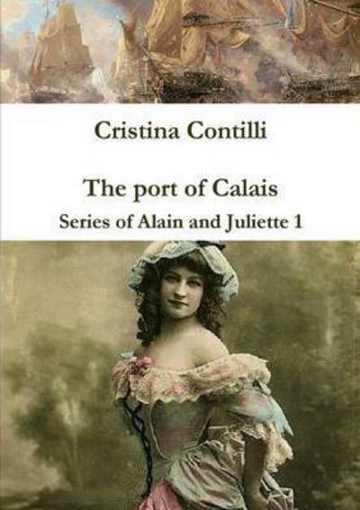 Cover for Cristina Contilli · The Port of Calais Series of Alain and Juliette 1 (Pocketbok) (2009)