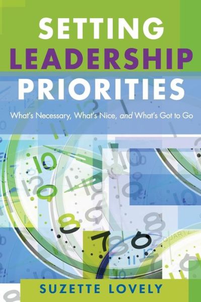 Setting Leadership Priorities: What’s Necessary, What’s Nice, and What’s Got to Go - Suzette Lovely - Books - SAGE Publications Inc - 9781412915755 - December 21, 2005