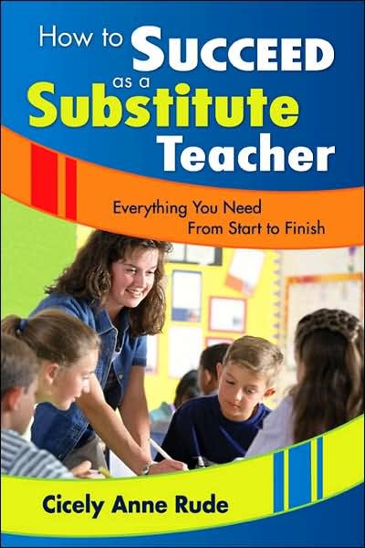Cover for Cicely A. Rude · How to Succeed as a Substitute Teacher: Everything You Need From Start to Finish (Paperback Book) (2008)