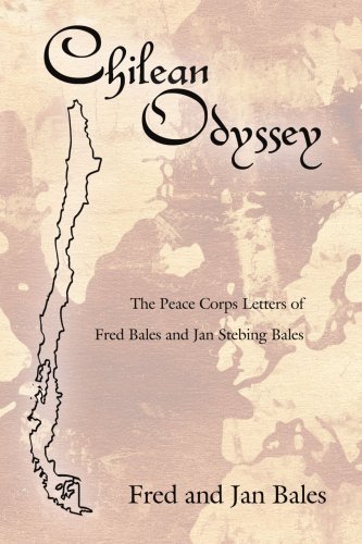 Chilean Odyssey: the Peace Corps Letters of Fred Bales and Jan Stebing Bales - Fred Bales - Books - AuthorHouse - 9781425997755 - May 23, 2007