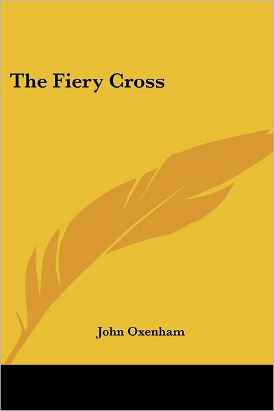 The Fiery Cross - John Oxenham - Książki - Kessinger Publishing, LLC - 9781428602755 - 15 maja 2006