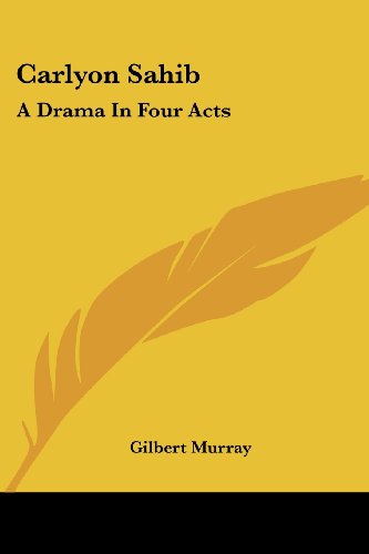 Cover for Gilbert Murray · Carlyon Sahib: a Drama in Four Acts (Paperback Book) (2007)