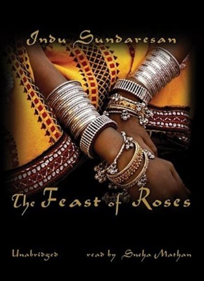 Cover for Indu Sundaresan · The Feast of Roses (CD-ROM) [Unabridged edition] (2007)