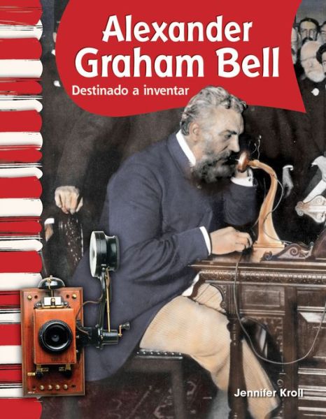 Cover for Jennifer Kroll · Alexander Graham Bell: Destinado a Inventar (Alexander Graham Bell: Called to Invent) (Biografias De Estadounidenses) (Spanish Edition) (Paperback Book) [Spanish, 1 edition] (2010)