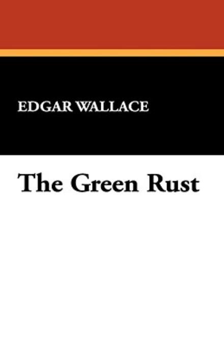 Cover for Edgar Wallace · The Green Rust (Gebundenes Buch) (2008)