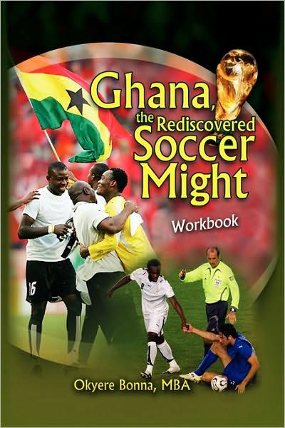 Cover for Okyere Mba Bonna · Ghana, the Rediscovered Soccer Might Workbook (Gebundenes Buch) (2009)