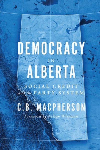 Cover for C.B. MacPherson · Democracy in Alberta: Social Credit and the Party System (Paperback Book) (2013)