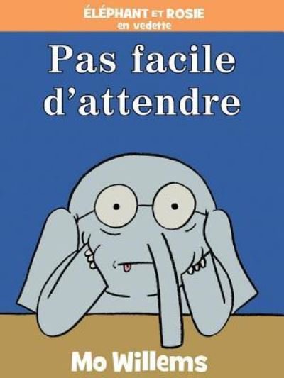 Cover for Mo Willems · Pas Facile D'attendre! (Book) (2018)