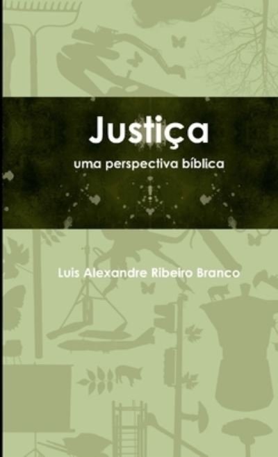 Justiça, Uma Perspectiva Bíblica - Luis Alexandre Ribeiro Branco - Books - Lulu Press, Inc. - 9781445247755 - January 4, 2011