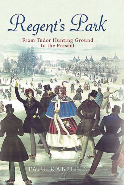 Cover for Paul Rabbitts · Regent's Park: From Tudor Hunting Ground to the Present (Paperback Book) (2014)